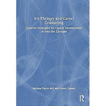 Art Therapy and Career Counseling Creative Strategies for Career Development Across the Lifespan