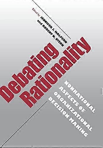 Debating Rationality: Nonrational Aspects of Organizational Decision Making