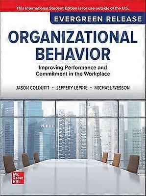 Organizational Behavior: Improving Performance and Commitment in the Workplace: 2025 Release ISE
