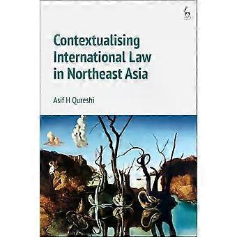 Contextualising International Law In Northeast Asia - Asif H Qureshi - Hardcover - English Book - International law