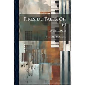 Fireside Tales, op. 61 : komponert for pianoforte