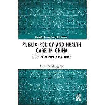 Openbaar beleid en gezondheidszorg in China: het geval van openbare verzekeringen (Routledge Contemporary China Series)