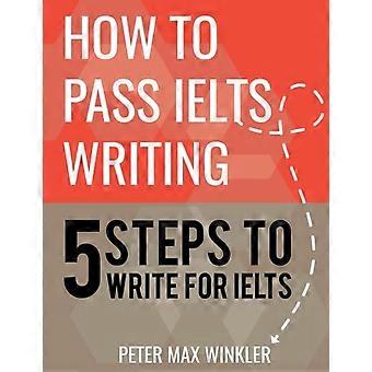 Slik passerer du Ielts-skriving: 5 trinn for å skrive for Ielts