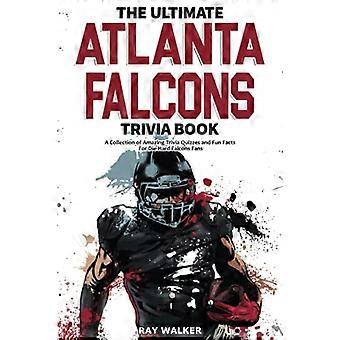 The Ultimate Atlanta Falcons Trivia Book: una raccolta di incredibili quiz trivia e fatti divertenti per i fan irriducibili dei Falcons!