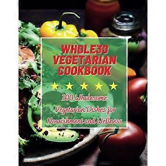Livre de recettes végétariennes Whole30 : 100 plats végétariens sains pour se nourrir et se sentir bien