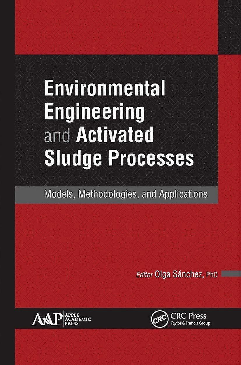 Environmental engineering and activated sludge processes models, methodologies, and applications