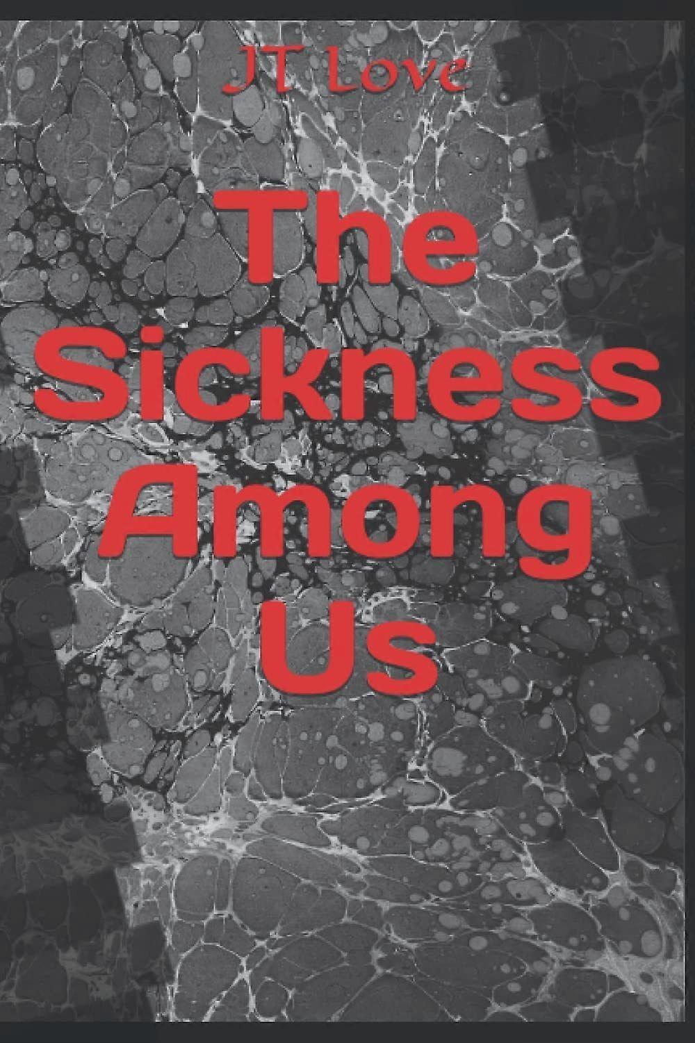 The Sickness Among Us