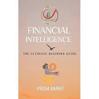Financial Intelligence The Ultimate Beginner Guide - Prem Amrit - Paperback - English Book - Biography