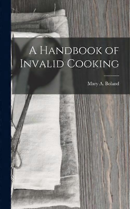 A Handbook Of Invalid Cooking