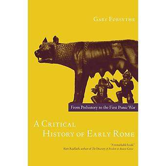 Een kritische geschiedenis van het vroege Rome, van de prehistorie tot de Eerste Punische Oorlog - Gary Forsythe