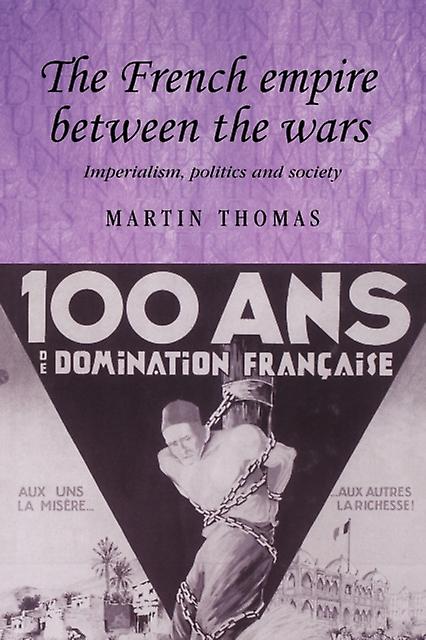 The French Empire Between The Wars by Martin Thomas Paperback Book