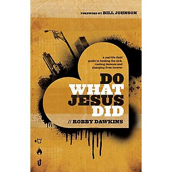 Faça o que Jesus fez: Um guia prático para curar os enfermos e expulsar demônios - Bill Johnson