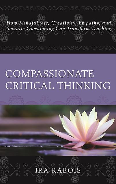 Compassionate Critical Thinking by Ira Rabois Hardback Book