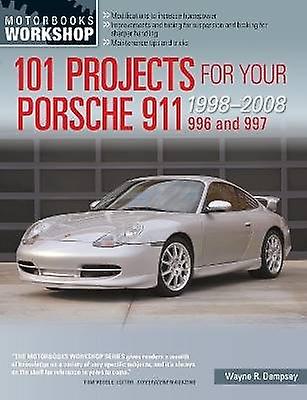 101 Projects for Your Porsche 911 996 and 997 1998-2008