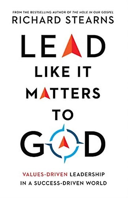 Lead Like It Matters To God Valuesdriven Leadership In A Successdriven World by Richard Stearns Paperback Book