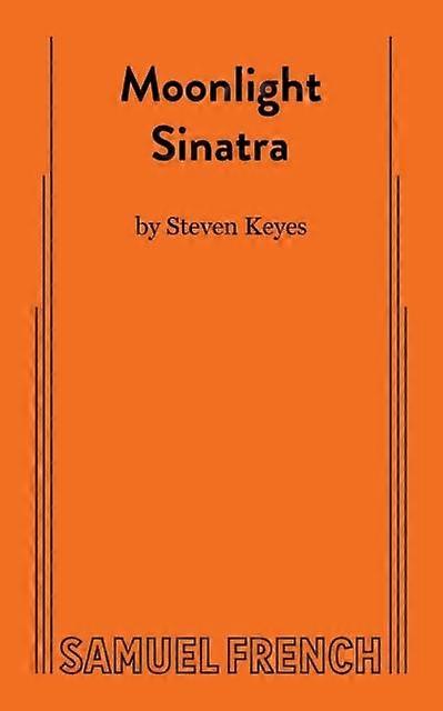 Moonlight Sinatra - Steven Keyes - Plays, playscripts - Samuel French Ltd - Paperback