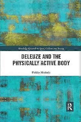 Deleuze and the Physically Active Body
