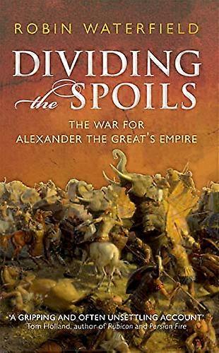 Dividing the Spoils: The War for Alexander the Greats Empire