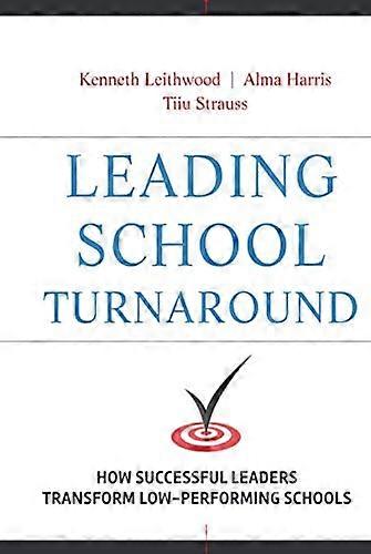 Leading School Turnaround: How Successful Leaders Transform Low Performing Schools