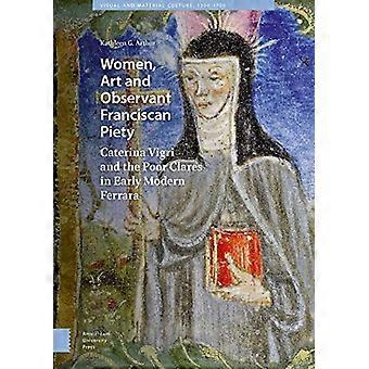 Women Art and Observant Franciscan Piety Caterina Vigri and the Poor Clares in Early Modern Ferrara