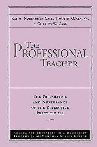 The Professional Teacher: The Preparation and Nurturance of the Reflective Practitioner