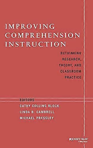 Improving Comprehension Instruction: Rethinking Research Theory and Classroom Practice