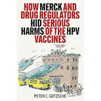 How Merck And Drug Regulators Hid Serious Harms Of The Hpv Vaccines - Peter C. Gtzsche