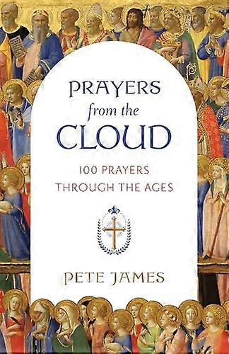 Prayers from the Cloud : 100 Prayers Through the Ages