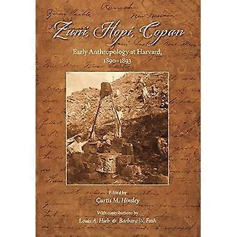 Zuni, Hopi, Copan : Frühe Anthropologie in Harvard, 1890-1893
