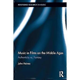 Musik in Filmen über das Mittelalter: Authentizität vs. Fantasie (Routledge Research in Music)