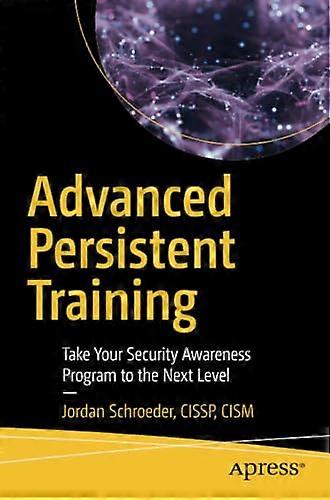 Advanced Persistent Training: Take Your Security Awareness Program to the Next Level