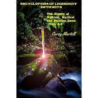 Enzyklopädie legendärer Artefakte: Die Geschichte mythischer, mystischer und eigenartiger Gegenstände von A-Z