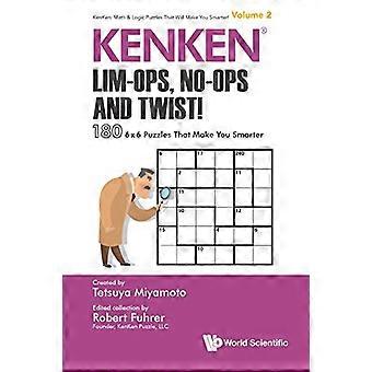 Kenken: Lim-ops, No-ops And Twist!: 180 6 X 6 Puzzles That Make You Smarter (Kenken: Math & Logic Puzzles That Will Make You Smarter!)