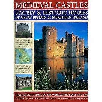 Medieval Castles Stately and Historic Houses of Great Britain and Northern Ireland