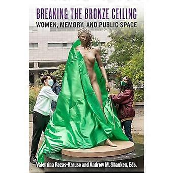 Breaking the Bronze Ceiling Women Memory and Public Space