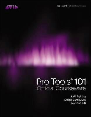Pro Tools 101 Official Courseware Version 9.0