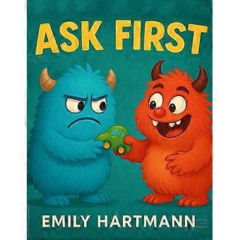 Ask first - children's book about personal space and boundaries, emotions and big feelings for kids, preschool and kindergarten, ages 2-6 big feelings
