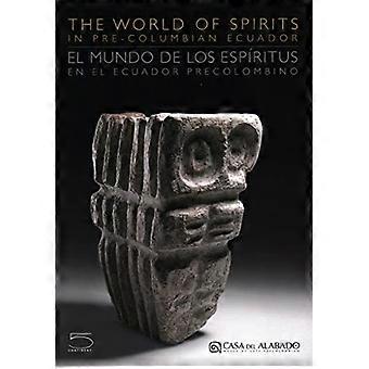 Die Welt der Geister in Pre-Columbian Ecuador/El Mundo de Los Espiritus En El Ecuador Precolombino