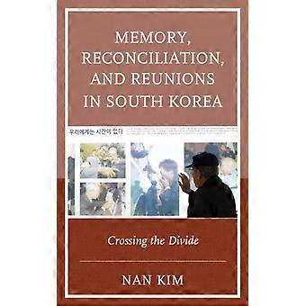Memory Reconciliation And Reunions In South Korea Crossing The Divide - Nan Kim - Hardcover - English Book - History