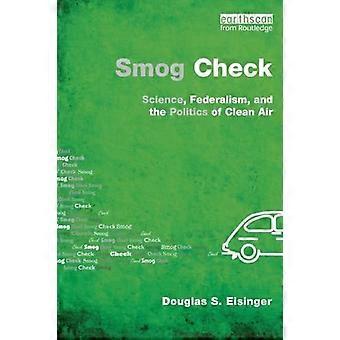 Smog Check Science Federalism and the Politics of Clean Air