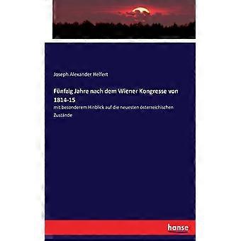 Fnfzig Jahre Nach Dem Wiener Kongresse Von 1814-15mit Besonderem Hinblick Auf Di - Joseph Alexander Helfert - Paperback - English Book - History