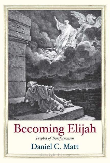 Becoming Elijah by Daniel C. Matt Hardback Book