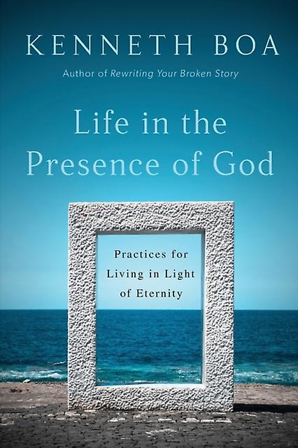 Life In The Presence Of God  Practices For Living In Light Of Eternity by Kenneth Boa Paperback