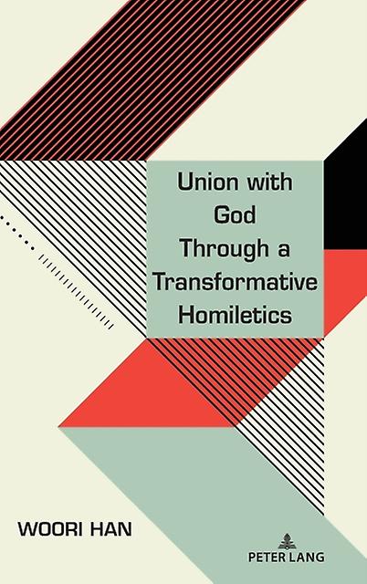 Union With God Through A Transformative Homiletics by Woori Han Paperback Book