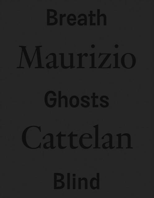 Maurizio Cattelan Breath Ghosts Blind Hardback Book