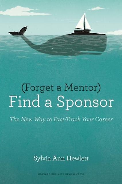 Forget A Mentor Find A Sponsor by Sylvia Ann Hewlett Paperback Book