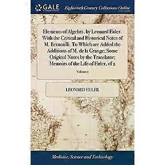 Elements Of Algebra By Leonard Euler. With The Critical And Historical Notes - Leonard Euler