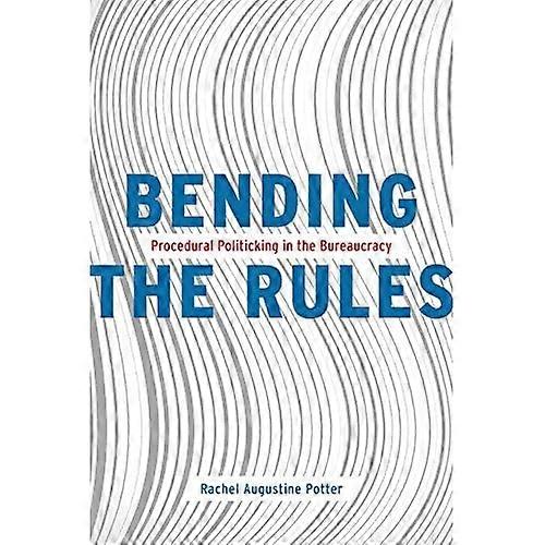 Bending the Rules: Procedural Politicking in the Bureaucracy