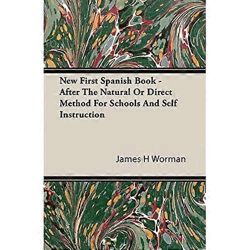 New First Spanish Book - After the Natural or Direct Method for Schools and Self Instruction