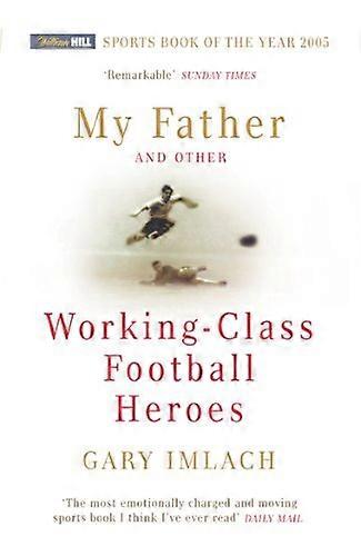 My Father And Other Working Class Football Heroes